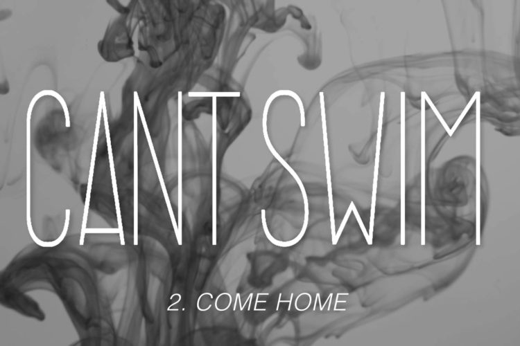 Can't Swim "Come Home"