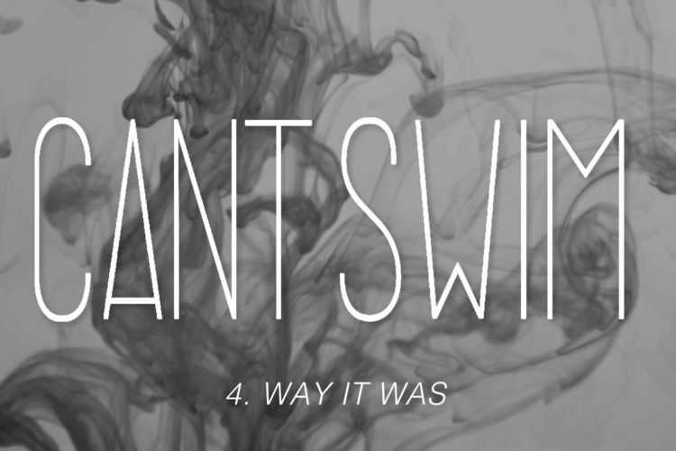 Can't Swim "Way It Was"