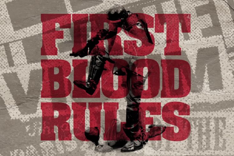 FIRST BLOOD "FUCK THE RULES"