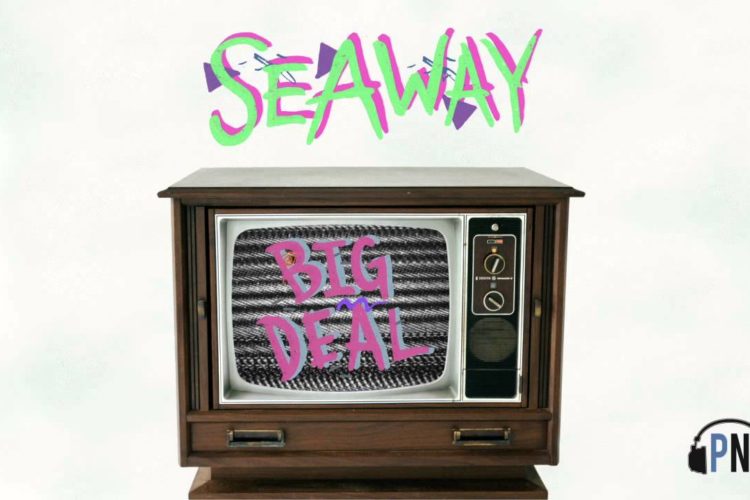 Seaway "Big Deal"