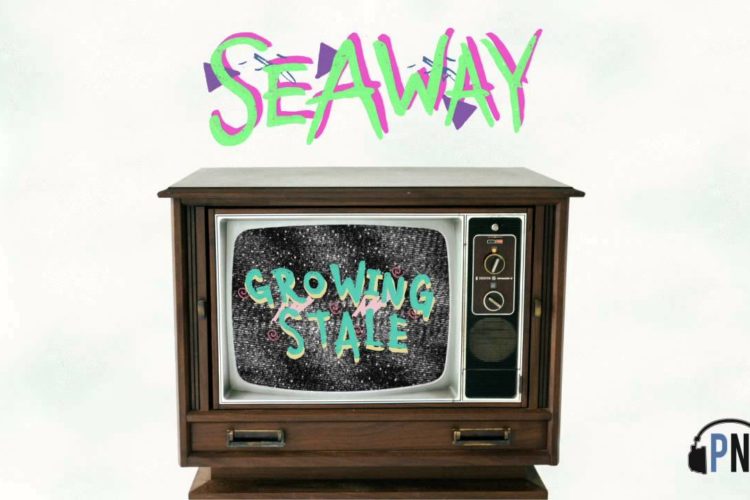 Seaway "Growing Stale"