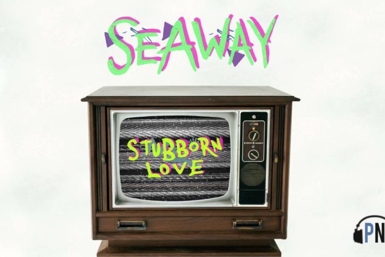 Seaway "Stubborn Love"
