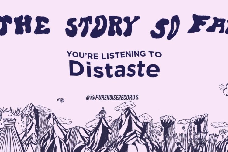 The Story So Far "Distaste"